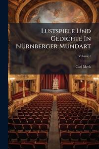 Lustspiele Und Gedichte In Nürnberger Mundart; Volume 1