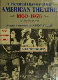 A Pictorial History of the American Theatre, 1860-1976 by Daniel Blum - 1977-12-12