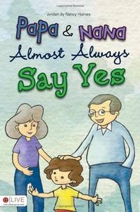 PAPA AND NANA ALMOST ALWAYS SAY YES