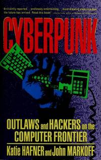 Cyberpunk: Outlaws and Hackers on the Computer Frontier by Hafner, Katie; Markoff, John