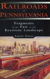 Railroads of Pennsylvania: Fragments of the Past in the Keystone Landscape by Lorett Treese - Paperback - 1st Edition, 1st Printing. - 2003 - from Glenn David Books (SKU: 019066)