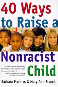 40 Ways to Raise a Nonracist Child: A Practical Anti-Racist Guide for Both White Parents and...
