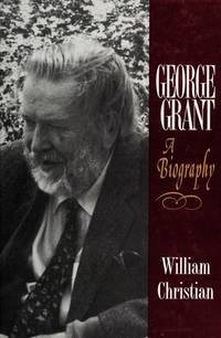 GEORGE GRANT - A Biography