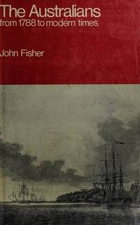 The Australians from 1788 to modern times by John Fisher - 1968