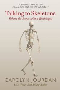 Talking to Skeletons: Behind the Scenes with a Radiologist (X-Ray Visions)