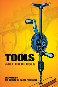 Tools and Their Uses by U. S. Navy Bureau of Naval Personnel Staff - Paperback - from Better World Books (SKU: 3305795-20)