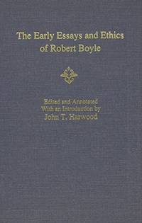 The Early Essays and Ethics of Robert Boyle de Editor-John T. Harwood - 1991-05-28