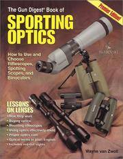 The Gun Digest Book of Sporting Optics: How to Use and Choose Riflescopes, Spotting Scopes, and...
