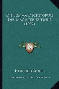 Die Summa Decretorum Des Magister Rufinus (1902)