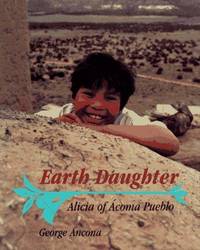 Earth Daughter: Alicia of Acoma Pueblo Ancona, George