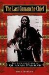 The Last Comanche Chief; The Life and Times of Quanah Parker