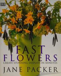 FAST FLOWERS : Create Stunning Displays In Minutes. [Paperback] PACKER, Jane