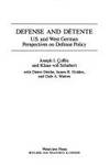 Defense and Detente: U.S. and West German Perspectives on Defense Policy (Studies in Global...