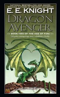 Dragon Avenger: Book Two of the Age of Fire by E.E. Knight