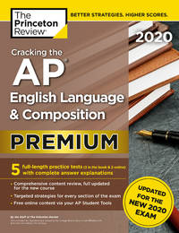 Cracking the AP English Language & Composition Exam 2020, Premium Edition: 5 Practice Tests +...