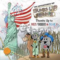 Adventures of Thumbs Up Johnnie, The: Thumbs Up to Red, White and Blue!: Thumbs Up to Red, White...