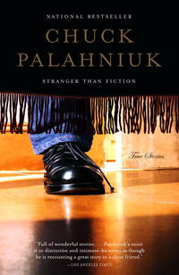 Stranger Than Fiction: True Stories by Palahniuk, Chuck - 2005