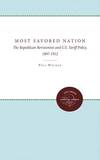 Most Favored Nation; the Republican Revisionists and U.S. Tariff Policy, 1897-1912