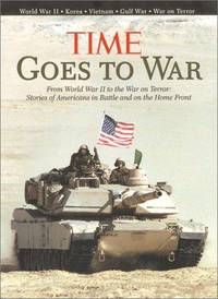 TIME Goes to War - From World War II to the War on Terror: Stories of Americans in Battle and on...