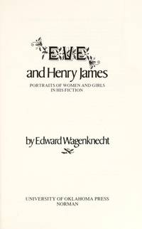 Eve and Henry James: Portraits Of Women and Girls In His Fiction de Edward Wagenknecht - 1978