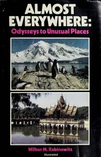 Almost Everywhere: Odysseys to Unusual Places by Wilbur M. Rabinowitz - 1986-03