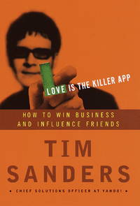 Love Is the Killer App: How to Win Business and Influence Friends