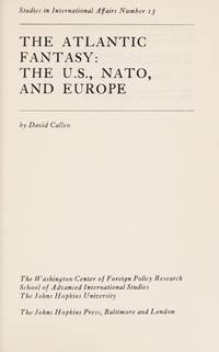The Atlantic Fantasy: The U.S. Nato, and Europe by David Calleo - First Edition - 1970 - from Ed Conroy Bookseller (SKU: CONROY136170I)