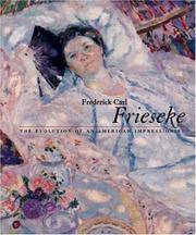 FREDERICK CARL FRIESEKE: The Evolution of an American Impressionist Nicholas Kilmer; David...