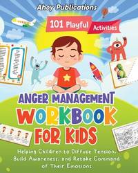 Anger Management Workbook for Kids: 101 Playful Activities Helping Children to Diffuse Tension,...