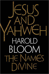 Jesus and Yahweh : The Names Divine by Bloom, Harold