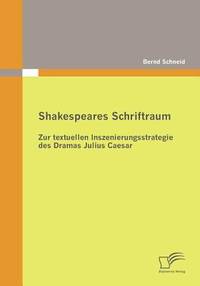 Shakespeares Schriftraum: Zur textuellen Inszenierungsstrategie des Dramas Julius Caesar (German...