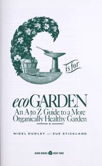 G is for Ecogarden: An A to Z Guide to a More Organically Healthy Garden