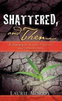 Shattered, and Thena Journey To Sexual Healing and Integration