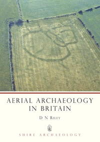 Aerial Archaeology in Britain (Shire Archaeology) by D.N. Riley - 05/31/1996