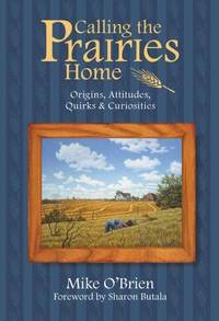 Calling the Prairies Home; Origins, Attitudes, Quirks and Curiosities