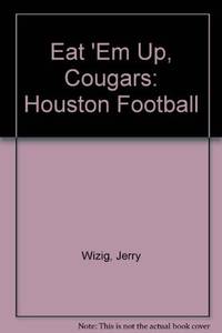 Eat &#039;Em Up, Cougars: Houston Football by Wizig, Jerry - 1977