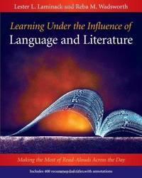 Learning Under the Influence of Language and Literature: Making the Most of Read-Alouds Across...