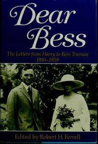 Dear Bess : The Letters From Harry To Bess Truman 1910-1959