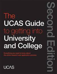 The UCAS Guide to Getting into University and College : Everything You Need to Know about the...