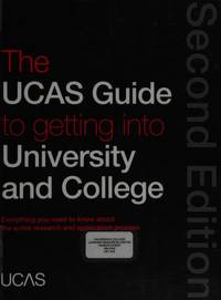 The UCAS Guide to Getting into University and College: Everything You Need to Know About the...