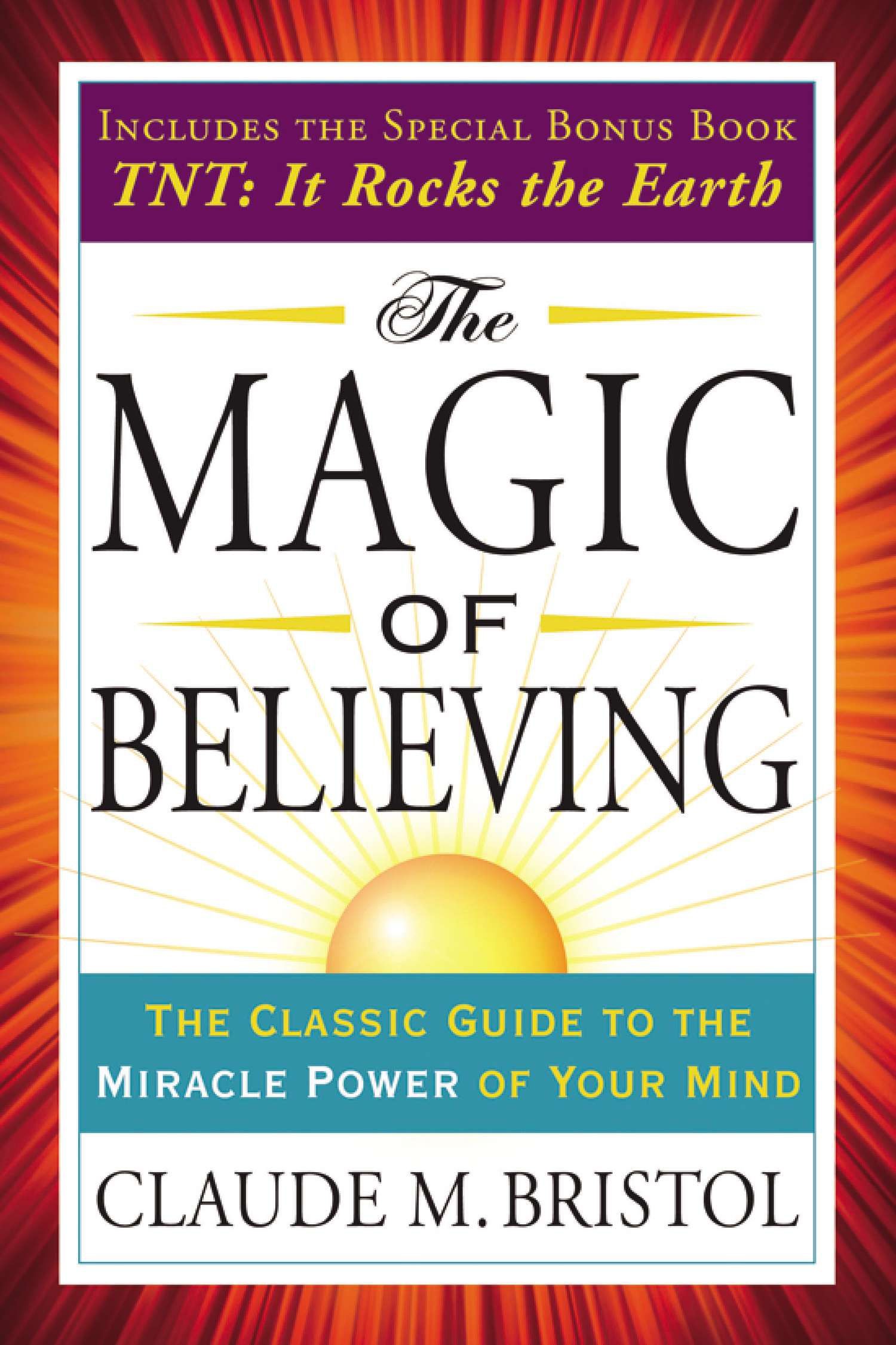 The Magic of Believing: The Classic Guide to the Miracle Power of Your