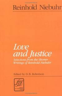 Love and Justice: Selections from the Shorter Writings of Reinhold Niebuhr (LTE) (Library of Theological Ethics)