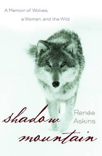 Shadow Mountain: A Memoir of Wolves, a Woman, and the Wild