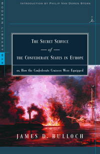 The Secret Service of the Confederate States in Europe: or, How the Confederate Cruisers Were Equipped (Modern Library War) by James D. Bulloch; Introduction-Philip Van Doren Stern - 2001-06-12