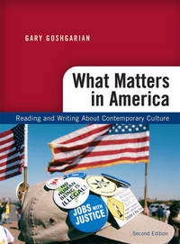 What Matters in America: Reading and Writing About Contemporary Culture, 2nd Edition by Gary J Goshgarian; Kathryn Goodfellow [Contributor] - 2009-01-16