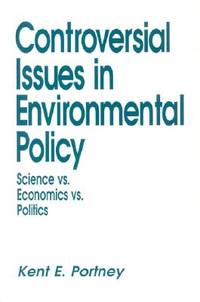 Controversial Issues In Environmental Policy: Science vs. Economics vs. Politics (Controversial...