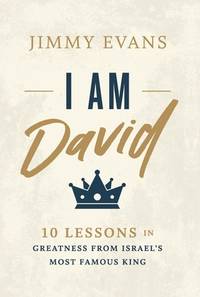 I Am David: 10 Lessons in Greatness from Israel's Most Famous King