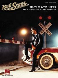 Bob Seger - Ultimate Hits: Rock and Roll Never Forgets Piano, Vocal and Guitar Chords