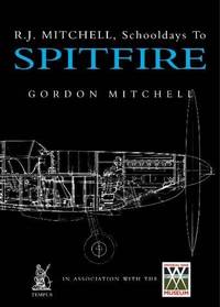 R.J. Mitchell: School Days to Spitfire by Mitchell, Gordon - 2002-04-01