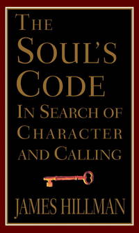 The Soul&#039;s Code: In Search of Character and Calling by James Hillman - 1996-08-13